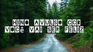 VOCÊ VAI SER FELIZ  HINO AVULSO CCB [upl. by Quenna]