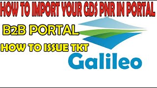 B2B TRAVEL AGENT  IMPORT PNR GALILEO TO WEB PORTAL  HOW TO ISSUE TKT [upl. by Aenert]