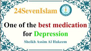 One of the best medication for Depression  Sheikh Assim al Hakeem  24SevenIslam [upl. by Ecnarretal]