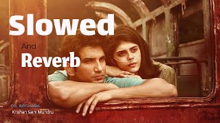 Dil Bechara Slowed And Reverb  Sushant Singh Rajput  Sanjana Sanghi [upl. by Yggam]