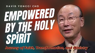 EMPOWERED BY THE HOLY SPIRIT  David Yonggi Cho [upl. by Ardyth382]