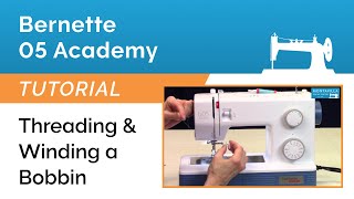 Bernette 05 Academy Tutorial  Threading amp Winding a Bobbin [upl. by Atnuahc]