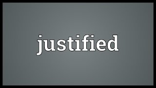 Justified Meaning [upl. by Atin]