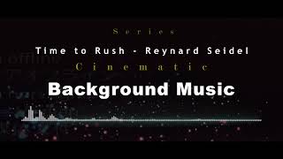 Time to Rush  Reynard Seidel Cinematic Background Music [upl. by Danais]