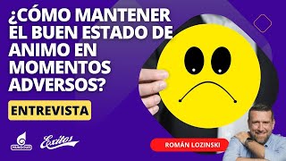 ¿Cómo mantener el buen estado de animo en momentos adversos Romàn Lozinski [upl. by Pippo]