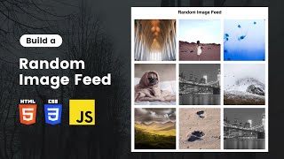 Random Image Feed Using HTML CSS and JavaScript  HTML CSS JavaScript Project [upl. by Nerok]