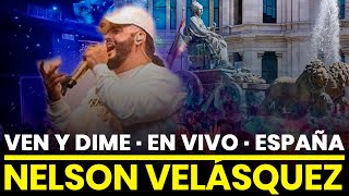 VEN Y DIME · Nelson Velasquez · Madrid Es · En Vivo [upl. by Aillicirp]