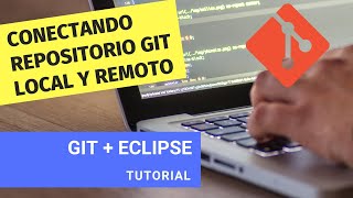 Tutorial  ¿Cómo conectar un repositorio git local con un repositorio remoto en Eclipse [upl. by Bennion]