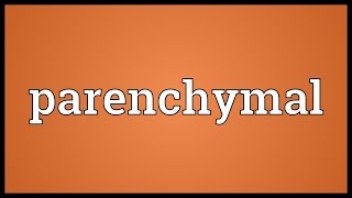 Parenchymal Meaning [upl. by Averir]