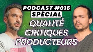 QUALITÉ CRITIQUES PRODUCTEURS  SPÉCIAL  PODCAST 16 [upl. by Peace]