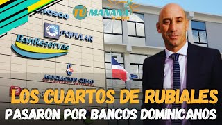 DINERO DE RUBIALES PASÓ SIN SOSPECHA POR BANCOS DOMINICANOS ahora [upl. by Ezri]