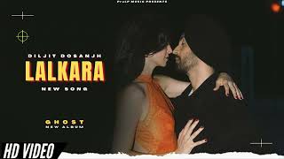 LALKARA  Diljit Dosanjh New Song  Ghost Album  Official New Song  New Punjabi Songs [upl. by Guilbert]