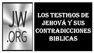 LAS CONTRADICCIONES BIBLICAS DE LOS TESTIGOS DE JEHOVÁASOMBROSO [upl. by Anas]