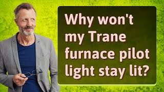 Why wont my Trane furnace pilot light stay lit [upl. by Eiramaneet]