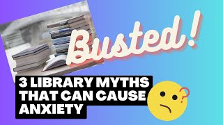 3 Myths about Library Anxiety [upl. by Anatole]