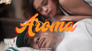 LUCI J  AROMA Official Music Video Prod by Brian Luna [upl. by Shiau]