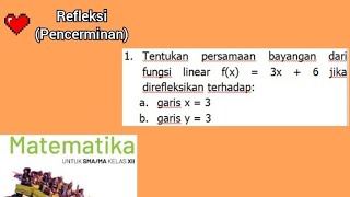 1 Tentukan persamaan bayangan dari fungsi linear fx  3x  6 jika direfleksikan terhadap [upl. by Lledyr]