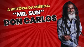 DON CARLOS MR SUN A HISTÃ“RIA DE UM DOS MAIORES HINOS DO REGGAE [upl. by Annaj558]