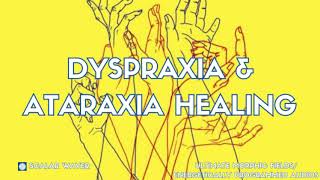 Dyspraxia amp Ataraxia Healing PREMIUM SUPERCHARGED ULTRA POWERFUL Energetically Programmed [upl. by Ettolrahc]