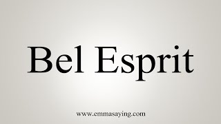 How To Say Bel Esprit [upl. by Ylam]