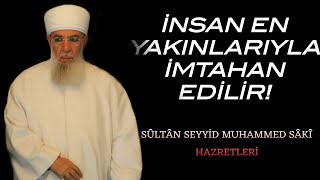 İnsan En Yakınlarıyla İmtahan Edilir  SÛLTAN MUHAMMED SÂKÎ HAZRETLERİ [upl. by Seeto]