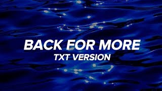 TXT version  Back for More Lyrics [upl. by Eirolam]