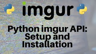 Python and the imgur API Setup and Installation Part 13 [upl. by Malvin]