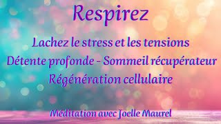 RESPIREZ  Lâchez le stress Oxygénez vos cellules et dormez bien  Méditation avec Joëlle Maurel [upl. by Dray]