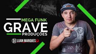 MEGA FUNK 2018  GRAVE PRODUÇÕES DJ LUAN MARQUES [upl. by Enimajneb]