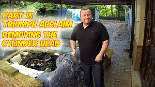 Part 15 Triumph Acclaim Restoration Removing The Cylinder Head Gasket Gone [upl. by Sweeney244]