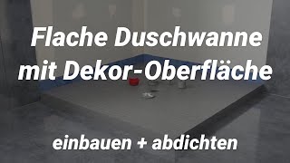 Flache Duschwanne mit DekorOberfläche einbauen  abdichten [upl. by Mcquade789]