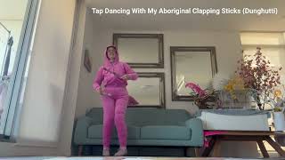 Tap Dancing With My Aboriginal Clapping Sticks I Am A Proud Aboriginal Woman From Dunghutti [upl. by Ime]