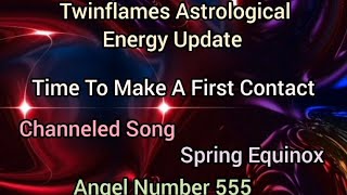 Twinflames Energy Update  Channeled Messages First Contact  Channeled Song  Angel Number 555 [upl. by Nanni]