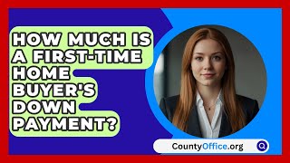 How Much Is A FirstTime Home Buyers Down Payment  CountyOfficeorg [upl. by Adnolor539]