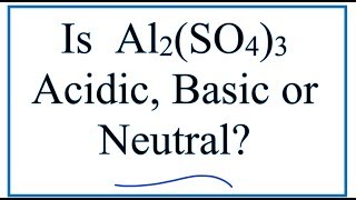 Is Al2SO43 acidic basic or neutral dissolved in water [upl. by Einberger]