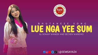 LUE NGA YEE SUM  Bhutanese song  By SONAM WANGDI AND DECHEN WANGMO  Sem saya Monpa [upl. by Nevur]