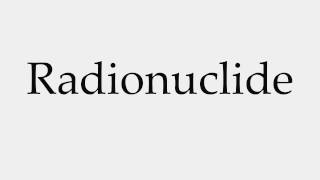 How to Pronounce Radionuclide [upl. by Repooc501]