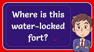 Where is this waterlocked fort Answer [upl. by Asare203]