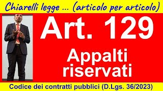 Codice dei contratti art 129 appalti riservati [upl. by Notyalc357]