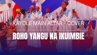 Roho Yangu Na Ikuimbie  Cover  Kayole Main Altar [upl. by Juna932]