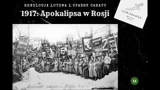 1917 Apokalipsa w Rosji Część I Rewolucja lutowa i upadek caratu [upl. by Sehguh948]