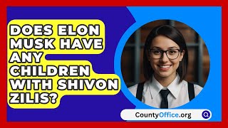 Does Elon Musk Have Any Children with Shivon Zilis  CountyOfficeorg [upl. by Ahsieni]