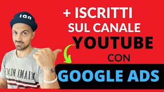 Come fare più iscritti su Youtube con Google Ads  Google Ads Tutorial Italiano [upl. by Anett]