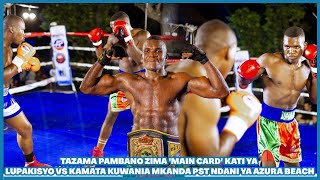 TAZAMA PAMBANO ZIMA MAIN CARD KATI YA LUPAKISYO VS KAMATA KUWANIA MKANDA PST NDANI YA AZURA BEACH [upl. by Eznyl]