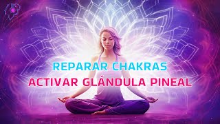 ACTIVAR LIMPIAR Y EQUILIBRAR LOS SIETE CHAKRAS 👁️‍🗨️ ACTIVACIÓN INMEDIATA GLÁNDULA PINEAL [upl. by Jemie]