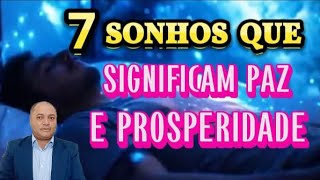 7 SONHOS QUE SIGNIFICAM PAZ E PROSPERIDADE VINDO EM SUA VIDA [upl. by Tonia136]