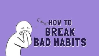 How to Break Bad Habits [upl. by Ynaffat497]