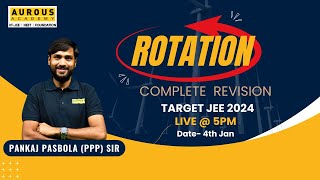 ROTATION COMPLETE REVISION  TARGET JEE2024  PPP sir  Aurous Academy [upl. by Ellatsirhc375]