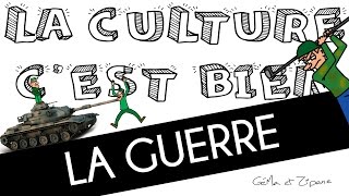 La Culture Cest Bien 01  LA GUERRE [upl. by Auqkinahs]