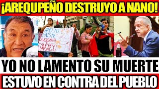 POBLADOR DE AREQUIPA LE DIJO SU VERDAD A NANOquotYO NO LAMENTO SU MUERTE ESTUVO EN CONTRA DEL PUEBLO” [upl. by Rissa]